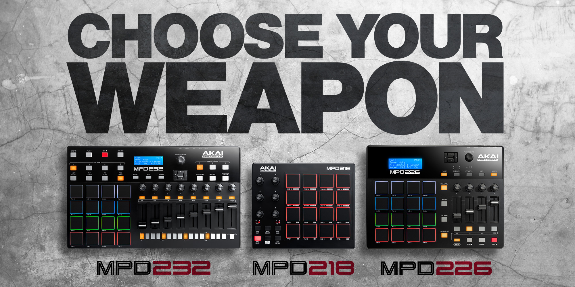 Akai MPD series campaign reading Choose Your Weapon, featuring the MPD232, MPD218, and MPD226